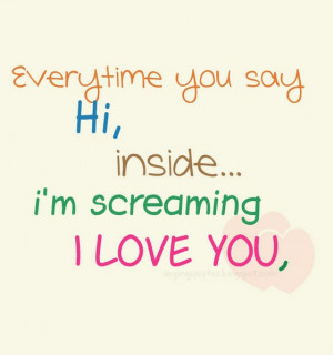 everytime you say hi inside i am screaming i love