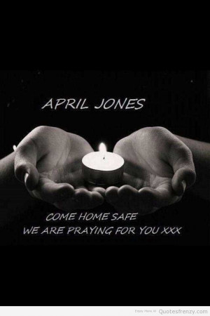Life Inspiration Quotes April Jones Come Home Safe