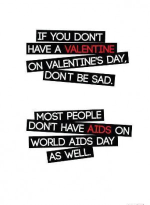 ... day dont be sad most people dont have AIDS on world AIDS day