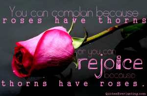 ... -roses-have-thorns-or-you-can-rejoice-because-thorns-have-roses.jpg