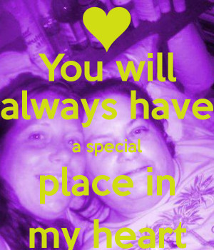 place in my heart you will always have a special place in my heart ...