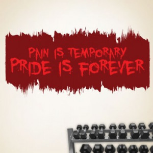 pain is temporary pride is forever pain is temporary pride is forever ...