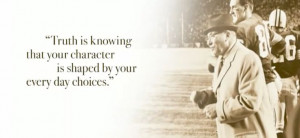 character is shaped by your every day choices.” - Vince Lombardi ...