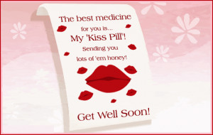 ... My ‘Kiss Pill’ Sending You Lots Of ‘Em Honey’ Get Well Soon