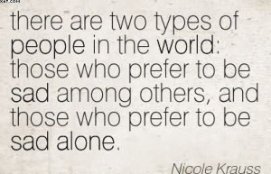 There Are Two Types Of People In The World Those Who Prefer To Be Sad ...