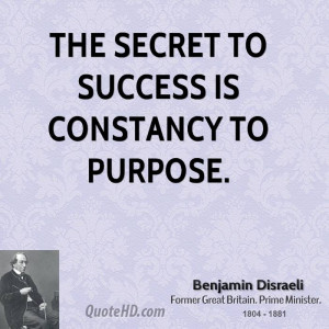The secret to success is constancy to purpose.