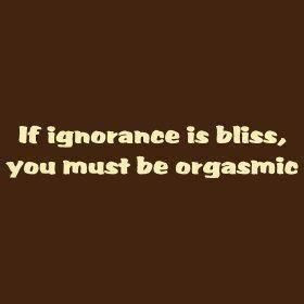 If Ignorance Is Bliss