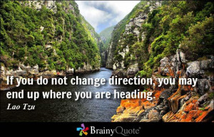change direction you may end up where you are heading lao tzu http ...