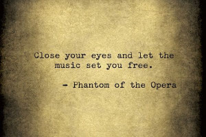 The phantom of the opera - close your eyes and the music set you free