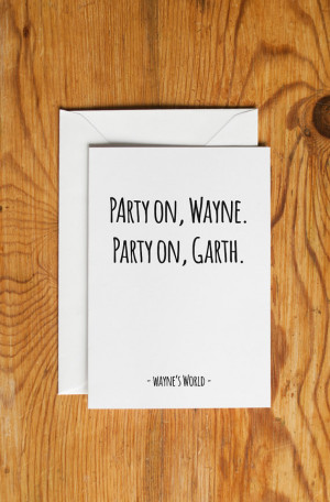 Wayne's World classic film quote birthday greetings card – Party On ...