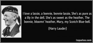 love a lassie, a bonnie, bonnie lassie, She's as pure as a lily in ...