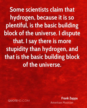 that hydrogen, because it is so plentiful, is the basic building block ...