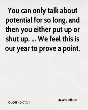 ... put up or shut up. ... We feel this is our year to prove a point