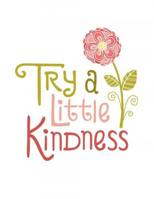 Try a little kindness.