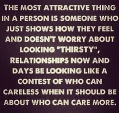 attractive thing in a person is someone who just shows how they feel ...