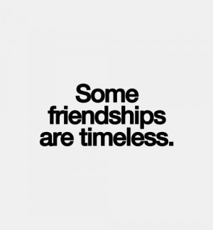 Some friendships are timeless