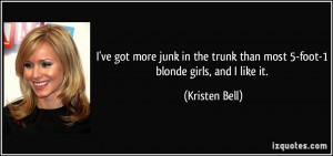 ... trunk than most 5-foot-1 blonde girls, and I like it. - Kristen Bell