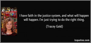 ... will happen. I'm just trying to do the right thing. - Tracey Gold
