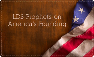 What LDS Prophets Have Said About America's Founding