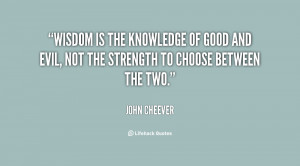 quote-John-Cheever-wisdom-is-the-knowledge-of-good-and-70999.png