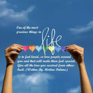 One of the most precious things in life is to feel loved, so love ...