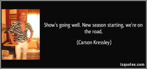 Show's going well. New season starting, we're on the road. - Carson ...