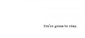 you're going to be okay.