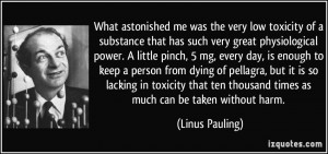 What astonished me was the very low toxicity of a substance that has ...