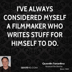 ve always considered myself a filmmaker who writes stuff for himself ...