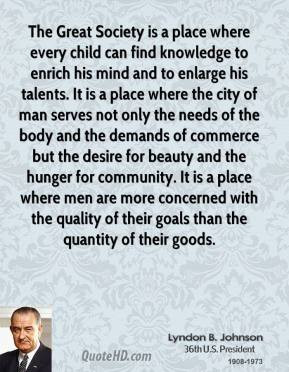 Lyndon B. Johnson - The Great Society is a place where every child can ...