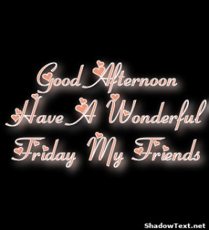 frabz-Good-Afternoon-Have-A-Wonderful-Friday-My-Friends-eb3ead.png