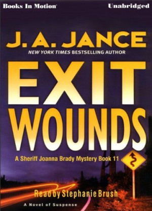 ... Brady. Exit Wounds (Joanna Brady Mysteries, Book 11) by J.A. Jance
