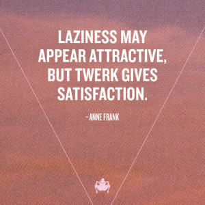 Twerking Quotes 6