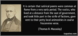 ... local animosities in coarse Fescennine verse. - Thomas B. Macaulay