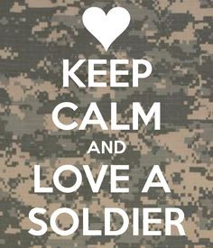 soldier love | KEEP CALM AND LOVE A SOLDIER - KEEP CALM AND CARRY ON ...