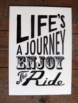 Life's a Journey enjoy the ride