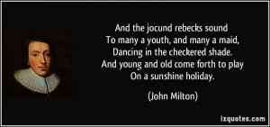 ... maid, Dancing in the checkered shade. And young and old come forth to