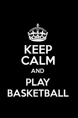Keep calm and play basketball!