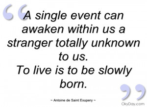 single event can awaken within us a antoine de saint exupery