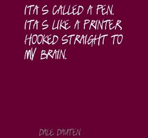 Dale Dauten It's called a pen. It's like a printer, Quote