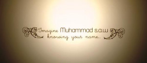 imagine-prophet-muhammad-knowing-your-name.jpg