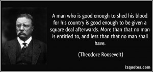 ... to, and less than that no man shall have. - Theodore Roosevelt
