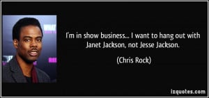 ... want to hang out with Janet Jackson, not Jesse Jackson. - Chris Rock