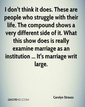 ... examine marriage as an institution ... It's marriage writ large