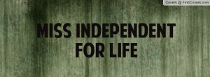 Miss Independent for life Profile Facebook Covers