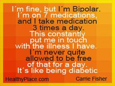 Carrie Fisher quote on being bipolar - I'm fine, but I'm bipolar. I'm ...