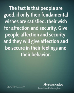 The fact is that people are good, if only their fundamental wishes are ...