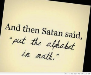 And then Satan said put the alphabet in math
