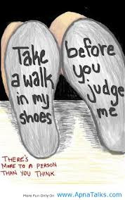 Take A Walk In My Shoes Before You Judge Me ~ Love Quote