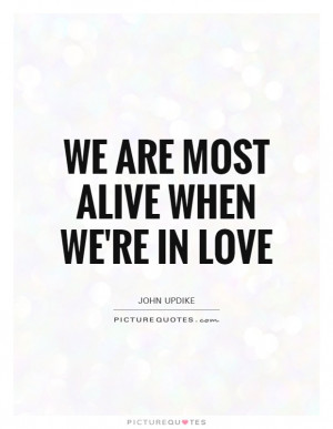 Love Quotes In Love Quotes Alive Quotes John Updike Quotes